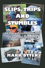 Slips, Trips and Stumbles: In the Adventurous Life of a Serial Careerist