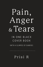 Pain, Anger & Tears in One Black Cover Book: (with a glimpse of sunrise)