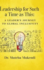 Leadership for Such a Time as This: A Leader's Journey to Global Inclusivity
