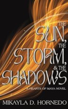 The Sun, The Storm, & The Shadows: Hearts of Maya: Vol 1