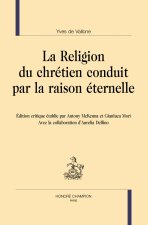 La Religion du chrétien conduit par la raison éternelle