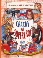 Caccia ai supereroi. Le indagini di Scerloc e Uozzon