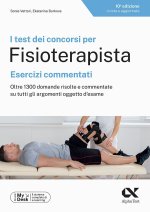 test dei concorsi per fisioterapista. Esercizi commentati. Oltre 1300 domande risolte e commentate su tutti gli argomenti oggetto d'esame. Ediz. MyDes
