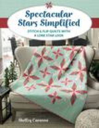 Spectacular Stars Simplified: Stitch & Flip Quilts with a Lone Star Look