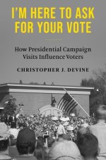 I′m Here to Ask for Your Vote – How Presidential Campaign Visits Influence Voters
