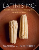 Latinísimo: Recetas Caseras de Los Veintiún Países de América Latina / Latinísim O: Home Recipes from the Twenty-One Countries of Latin America: A Coo