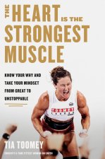 The Heart Is the Strongest Muscle: How to Get from Great to Unstoppable