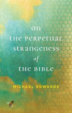 On the Perpetual Strangeness of the Bible