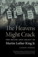 The Heavens Might Crack: The Death and Legacy of Martin Luther King Jr.