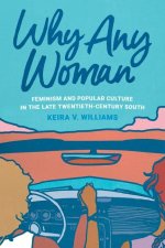 Why Any Woman: Feminism and Popular Culture in the Late Twentieth-Century South