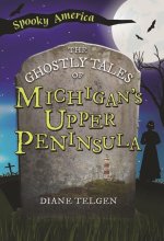 The Ghostly Tales of Michigan's Upper Peninsula