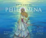 My Name Is Philomena: A Saint's Story