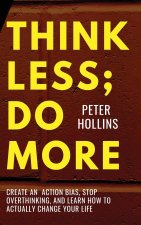 Think Less; Do More