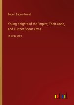 Young Knights of the Empire; Their Code, and Further Scout Yarns