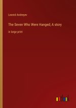 The Seven Who Were Hanged; A story