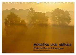 MORGENS UND ABENDS - Zauberhafte Lichtstimmungen (Wandkalender 2024 DIN A3 quer), CALVENDO Monatskalender