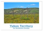 Yukon Territory - Der Nordwesten Kanadas (Wandkalender 2024 DIN A3 quer), CALVENDO Monatskalender
