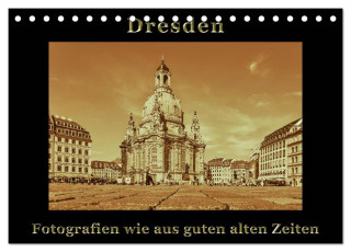 Dresden - Fotografien wie aus guten alten Zeiten (Tischkalender 2024 DIN A5 quer), CALVENDO Monatskalender