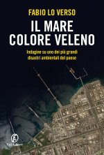 mare colore veleno. Indagine su uno dei più grandi disastri ambientali del paese
