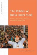 The Politics of India Under Modi: An Introduction to India's Democracy, Economy, and Foreign Policy
