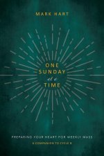 One Sunday at a Time: Preparing Your Heart for Weekly Mass