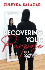 Recovering Your Purpose in a Confused World
