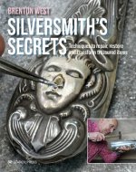 A Silversmith's Secrets: Techniques to Repair, Restore and Transform Treasured Items