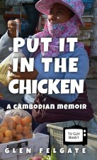Put it in the Chicken: A Cambodian memoir