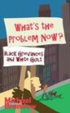 What's the Problem Now?: Black Grievances and White Guilt