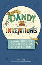 Dub's Dandy Inventions: A Look Into the Preciousness of a Little Boy