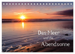 Das Meer und die Abendsonne (Tischkalender 2024 DIN A5 quer), CALVENDO Monatskalender