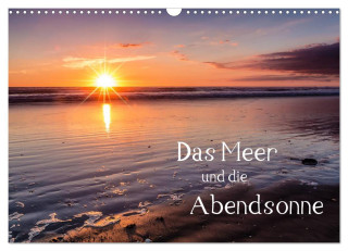 Das Meer und die Abendsonne (Wandkalender 2024 DIN A3 quer), CALVENDO Monatskalender