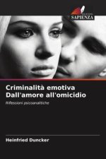 Criminalit? emotiva Dall'amore all'omicidio