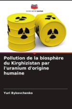 Pollution de la biosph?re du Kirghizistan par l'uranium d'origine humaine