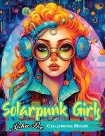 Solarpunk Girls Coloring Book: A Coloring Book Featuring Empowered Solarpunk Girls