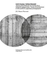 Carlo Scarpa. Sekiya Masaaki. Tracce d'architettura nel mondo di un fotografo giapponese-Traces of architecture in the world of a Japanese photographe