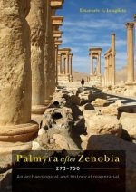 Palmyra After Zenobia Ad 273-750: An Archaeological and Historical Reappraisal