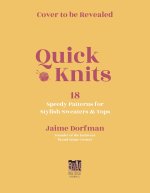 Quick Knits: 18 Speedy Patterns for Stylish Sweaters & Tops