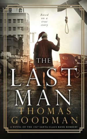 The Last Man: A Novel of the 1927 Santa Claus Bank Robbery