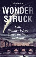 Wonderstruck – How Wonder and Awe Shape the Way We Think