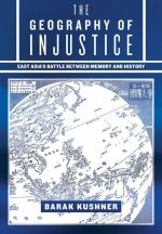 The Geography of Injustice – East Asia`s Battle between Memory and History