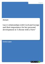 Lucy?s relationships with Cecil and George and their importance for her personal development in ?A Room with a View?