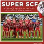 Super SCF -  Die Chronik über den SC Freiburg