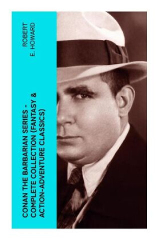 CONAN THE BARBARIAN SERIES - Complete Collection (Fantasy & Action-Adventure Classics) (Robert E. Howard)(Puha kötésű)