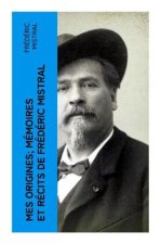 Mes Origines; Mémoires et Récits de Frédéric Mistral