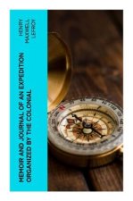 Memoir and Journal of an Expedition Organized by the Colonial