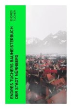 Endres Tuchers Baumeisterbuch der Stadt Nürnberg