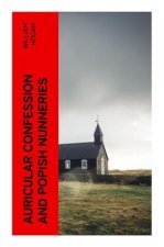 Auricular Confession and Popish Nunneries