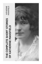 The Complete Short Stories of Katherine Mansfield