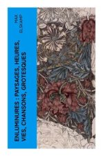 Enluminures : paysages, heures, vies, chansons, grotesques